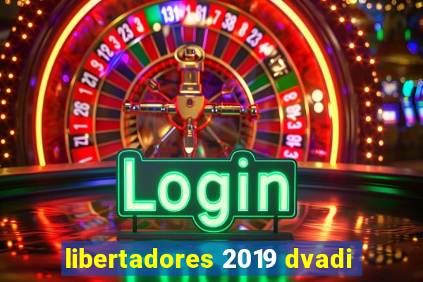 libertadores 2019 dvadi